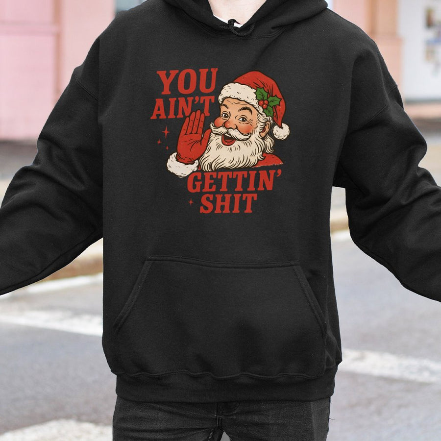 Funny Santa Christmas Hoodie | You Ain't Gettin' Sh Design | Premium Cotton Blend | Hilarious Naughty Holiday Gift for Adults