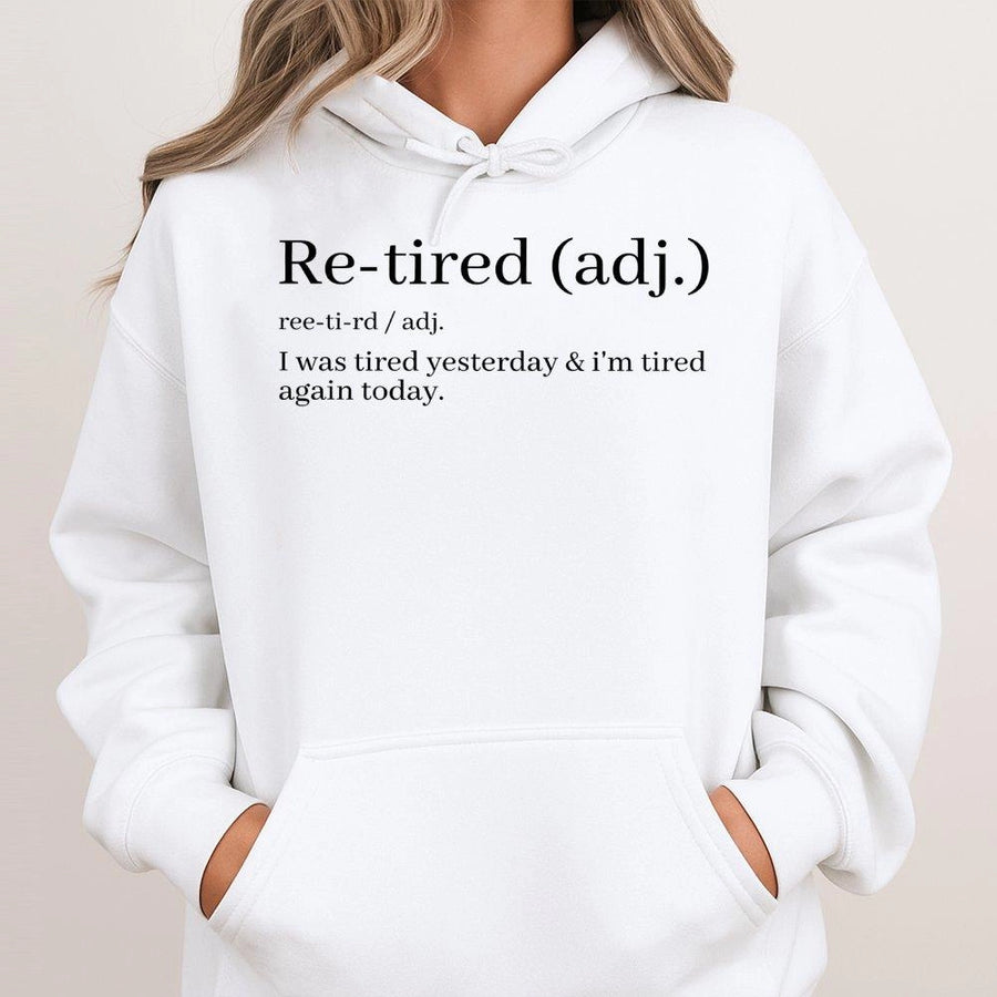 Re-Tired Definition Hoodie | Funny Sarcastic Quote Graphic | Premium Soft Cotton Blend | Great Retirement Gift Idea for Men and Women