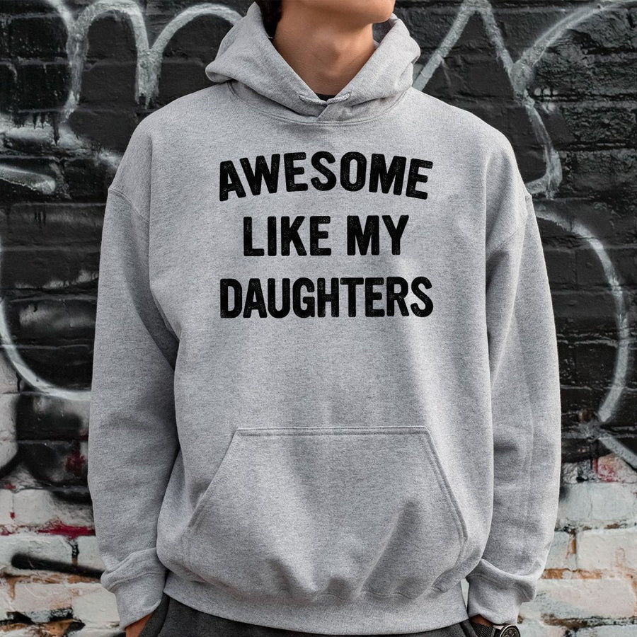 Awesome Like My Daughters Hoodie | Funny Dad Quote Graphic Sweatshirt | Premium Cotton Blend Pullover | Birthday Gift For Dad From Daughter