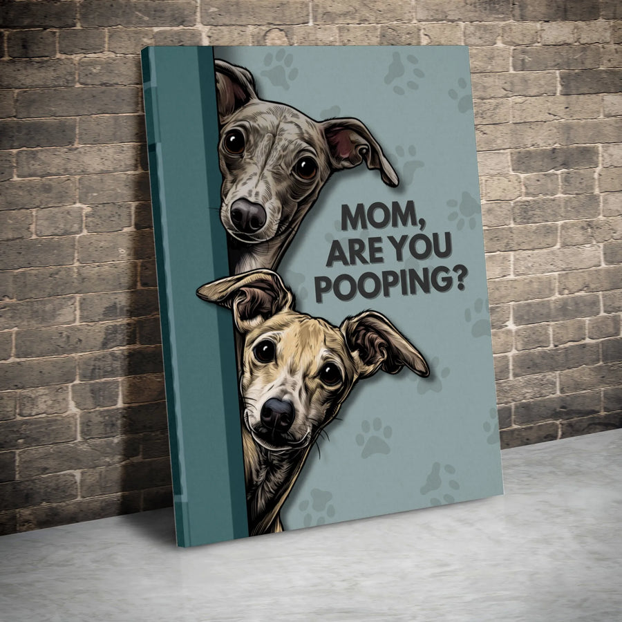 Italian Greyhound Wall Art | Mom Are You Pooping Funny Dog Print | Premium Gallery Wrapped Canvas | Bathroom Decor Gift for Dog Lovers