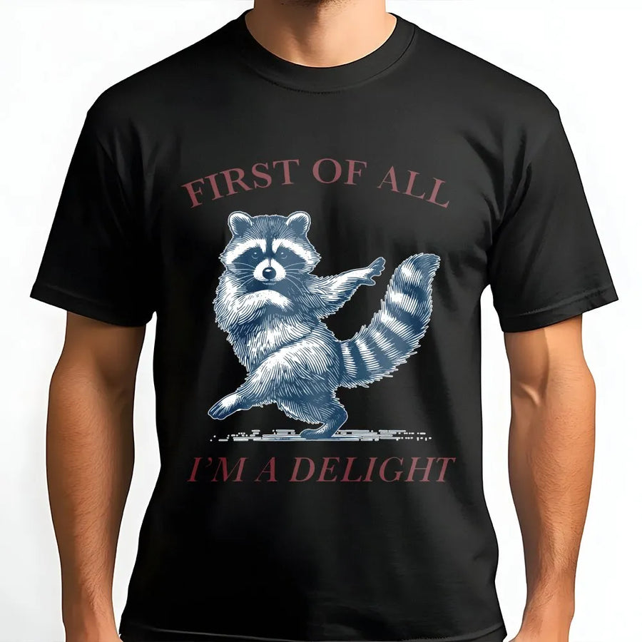 Raccoon T-Shirt | First Of All I'm A Delight Funny Animal Graphic | Premium 100% Cotton | Sarcastic Humor Gift For Raccoon Lovers