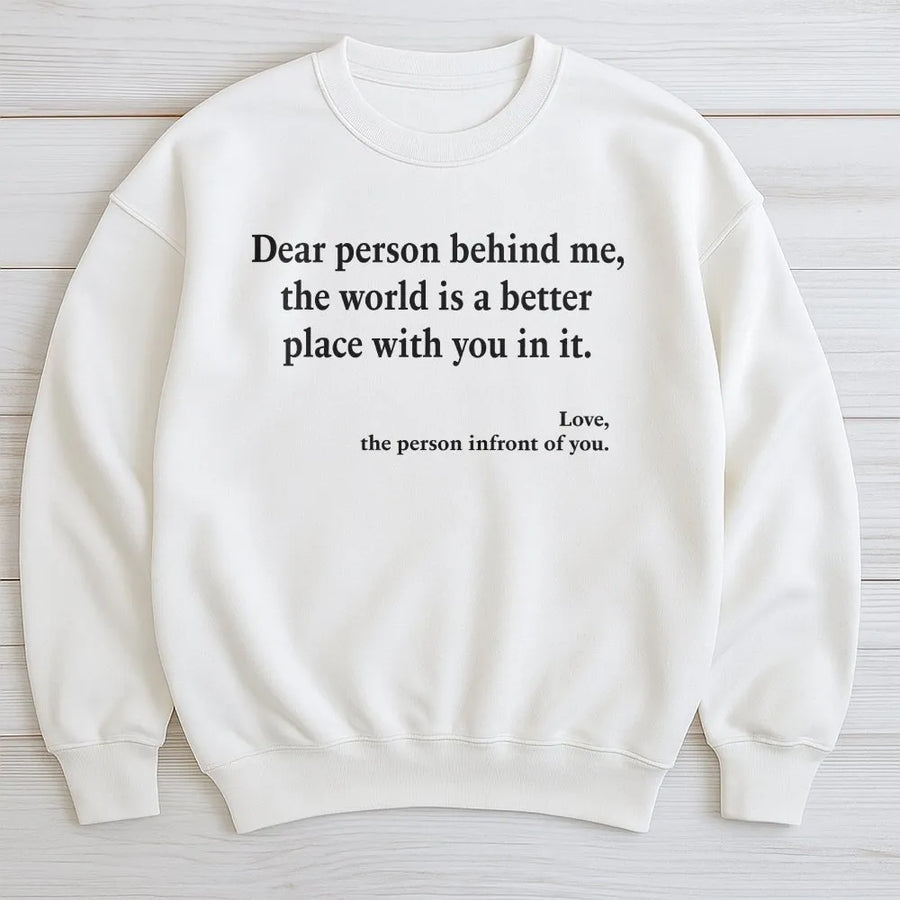 Dear Person Behind Me Sweatshirt | Inspirational Kindness Quote Sweatshirt | Premium Cotton-Blend | Mental Health Awareness Gift for Women