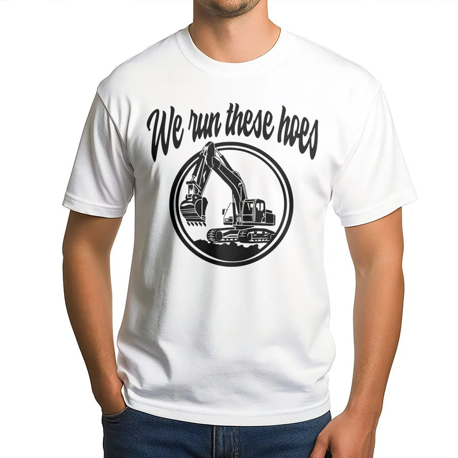 We Run These Hoes Excavator T-Shirt | Funny Construction Equipment Graphic | 100% Cotton Premium Tee | Heavy Equipment Operator Gift
