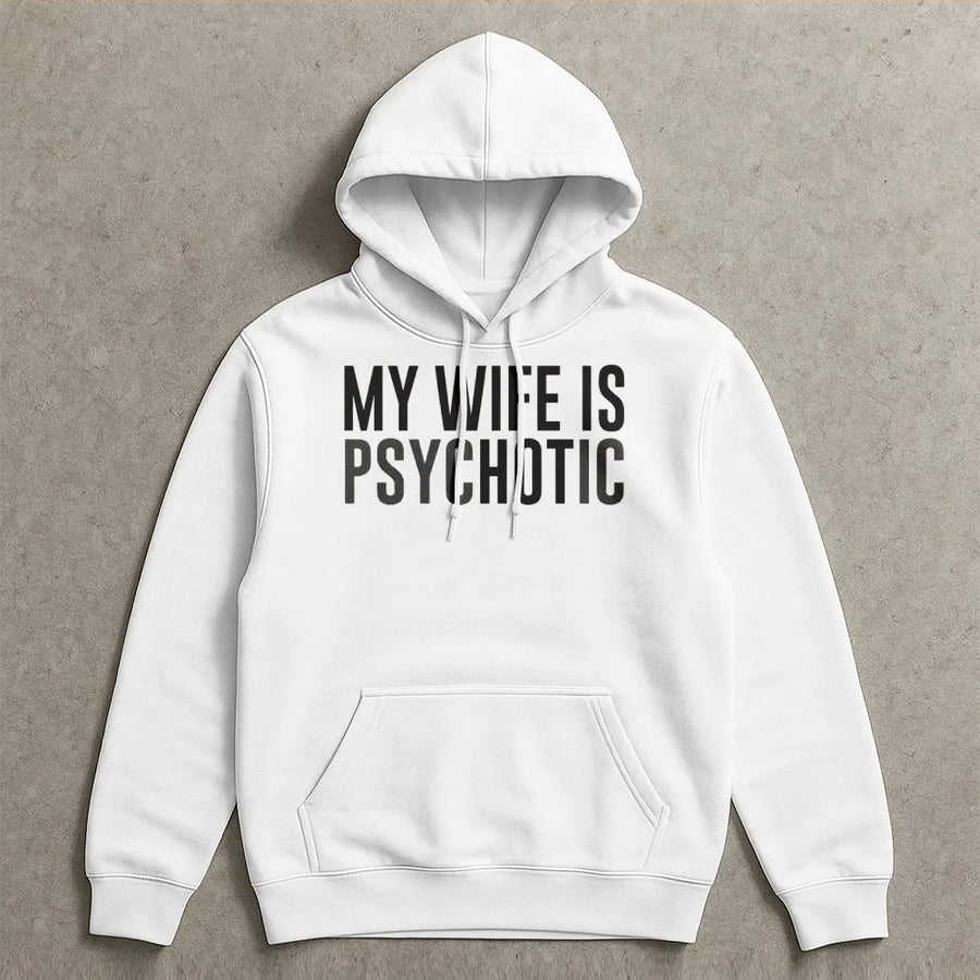 My Wife Is Psychotic Hoodie | Funny Sarcastic Quote | Premium Cotton Blend Unisex Sweatshirt | Humorous Husband Gift Anniversary Present