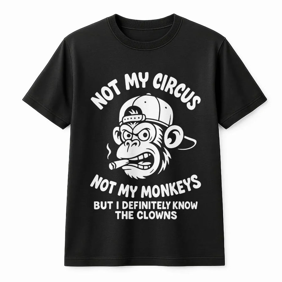 Not My Circus Not My Monkeys T-Shirt | Funny Sarcastic Grumpy Ape Graphic | Premium Soft Cotton Tee | Sarcastic Slogan Gift For Men And Women