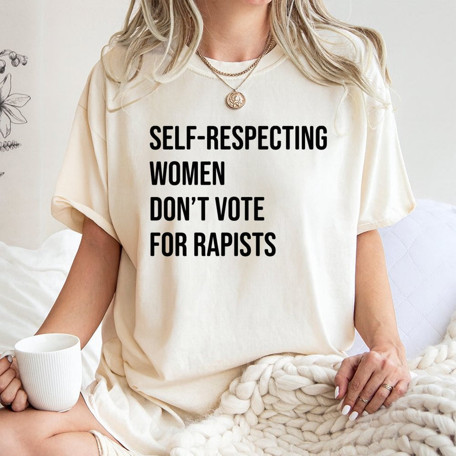 Self-Respecting Women Don't Vote For Rapists T-Shirt | Bold Feminist Graphic Tee | Premium 100% Cotton | Activist Gift for Her