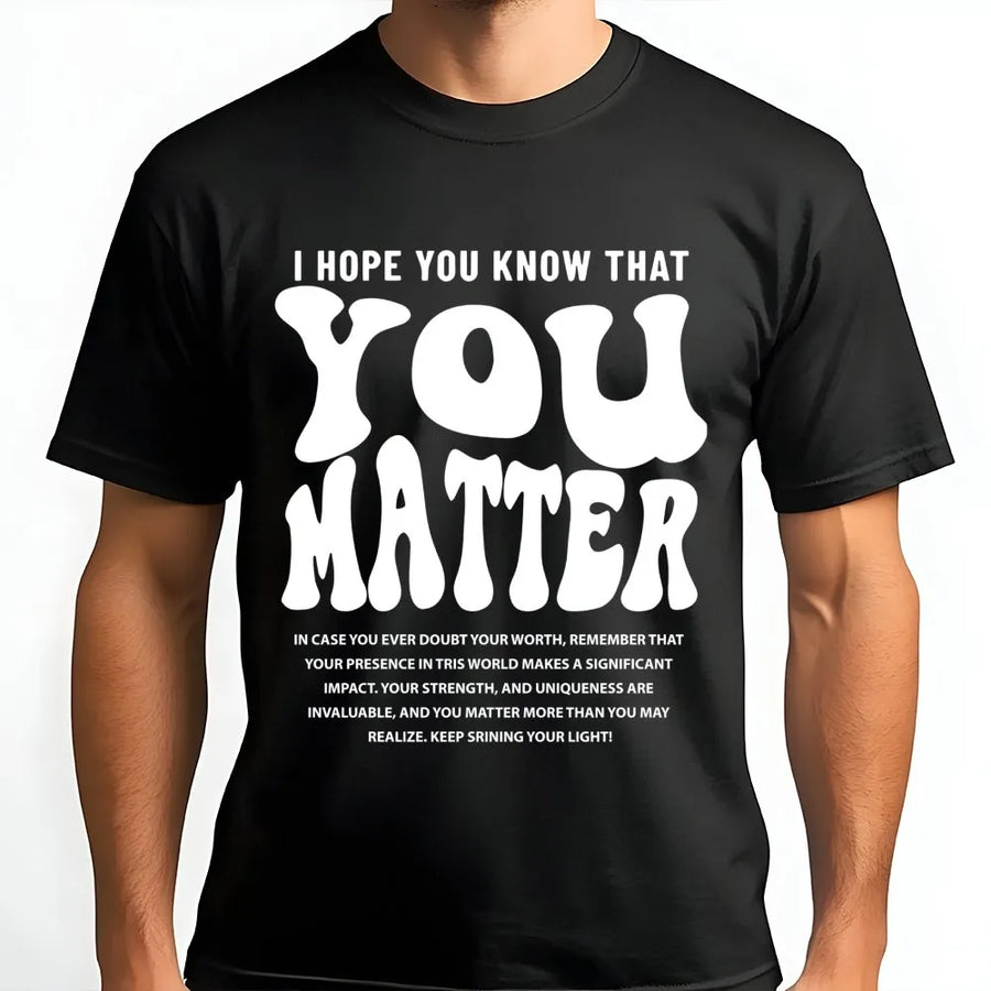 You Matter T-Shirt | Inspirational Mental Health Awareness Graphic | Premium Cotton Unisex Tee | Positive Affirmation Gift for Women and Men