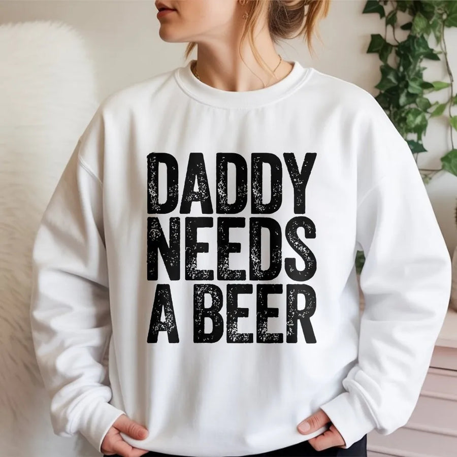Daddy Needs A Beer Sweatshirt | Funny Distressed Graphic Print | Soft Cotton Blend | Humorous Father's Day Gift For Dad