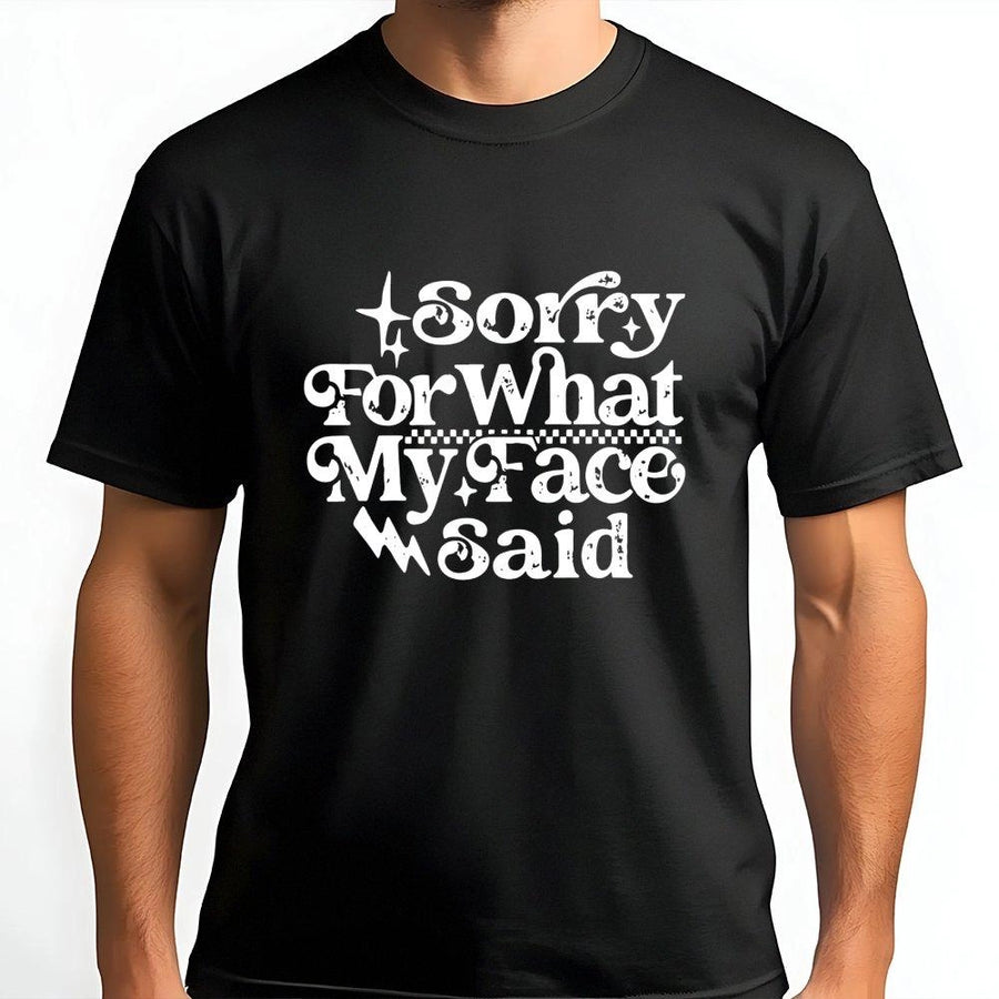 Sorry For What My Face Said T-Shirt | Sarcastic Humor Graphic Tee | Premium 100% Cotton Apparel | Funny Gift For Sarcastic Friend Or Coworker