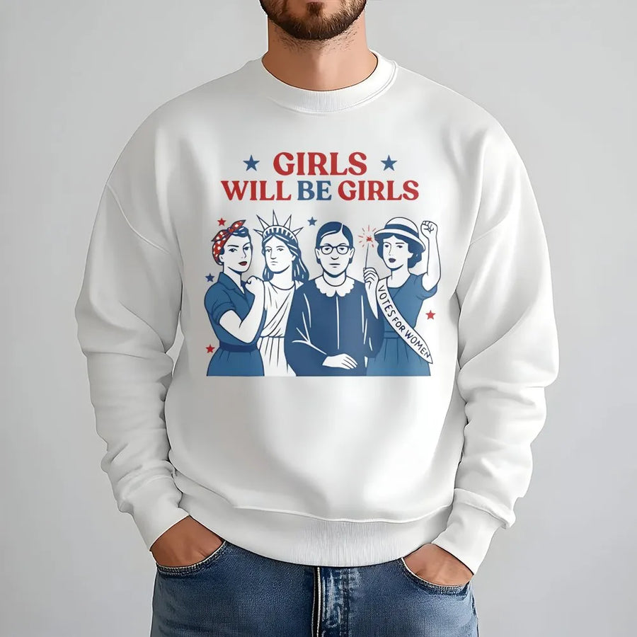 Girls Will Be Girls Sweatshirt | Feminist Icon Graphic Print | Premium Cotton Blend | Patriotic Fourth of July Gift for Women and Girls