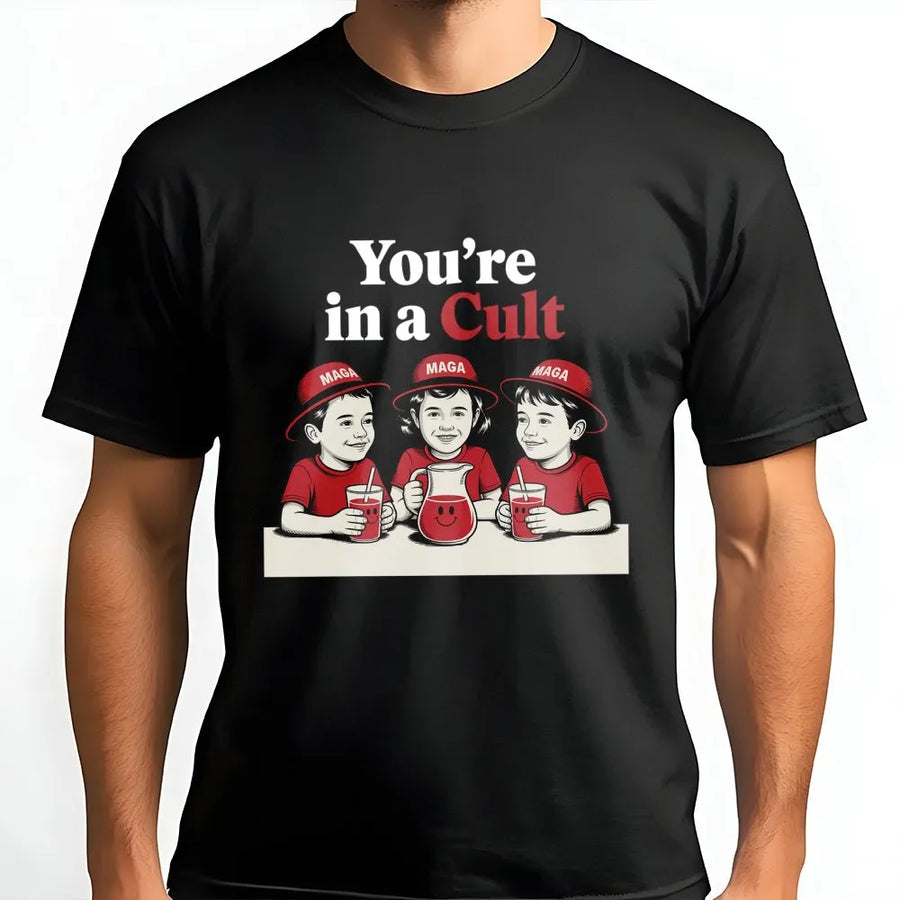 You're In A Cult T-Shirt | Funny Satire Graphic Tee | 100% Premium Cotton | Liberal Activist Gift for Democrats