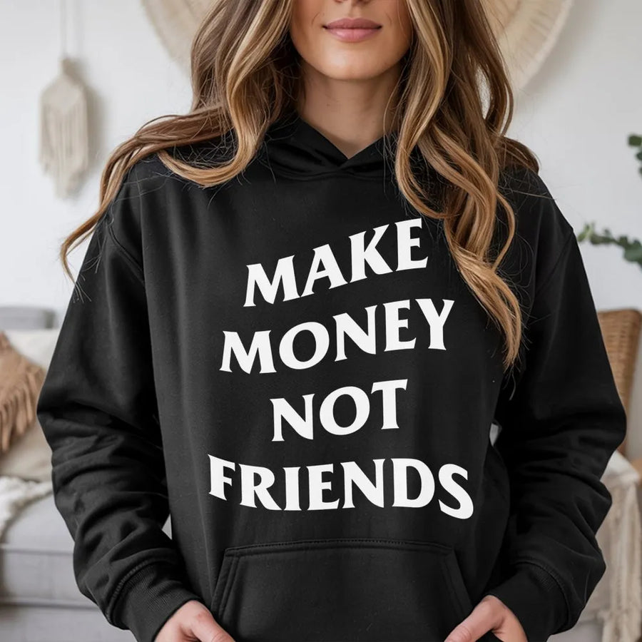 Make Money Not Friends Hoodie | Bold Motivational Streetwear Graphic | Premium Cotton Blend | Gift For Hustlers And Entrepreneurs