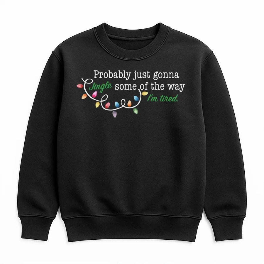 Funny Christmas Sweatshirt | Probably Just Gonna Jingle Some Of The Way | Cozy Holiday Crewneck | Gift For Tired Mom or Teacher
