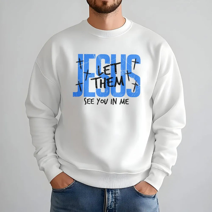 Jesus Let Them See You In Me Sweatshirt | Christian Faith Cross Graphic | Premium Cotton Blend | Inspirational Religious Gift for Him Her