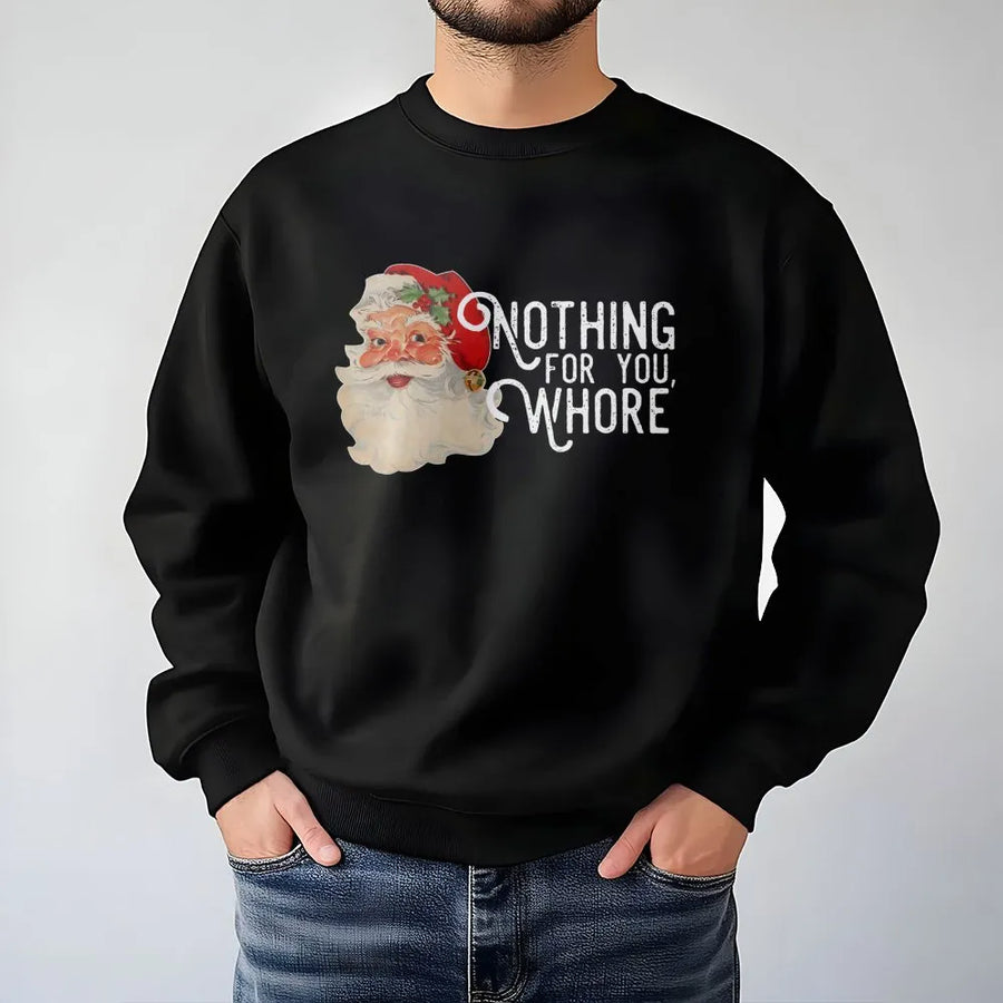 Nothing For You Whore Sweatshirt | Funny Vintage Santa Design | Premium Cotton Blend | Rude Christmas Gift for Adults