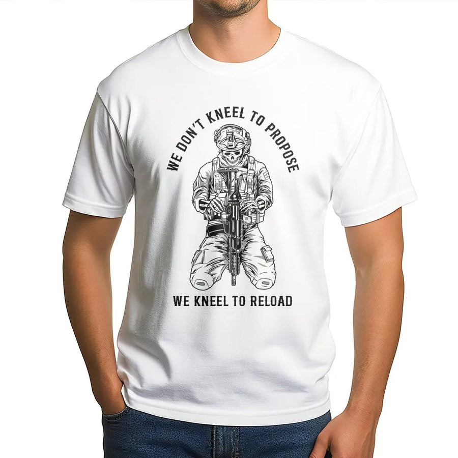 We Don't Kneel To Propose We Kneel To Reload T-Shirt | Tactical Military Skull Graphic | Premium Soft Cotton | Gift For Veteran Shooter Soldier