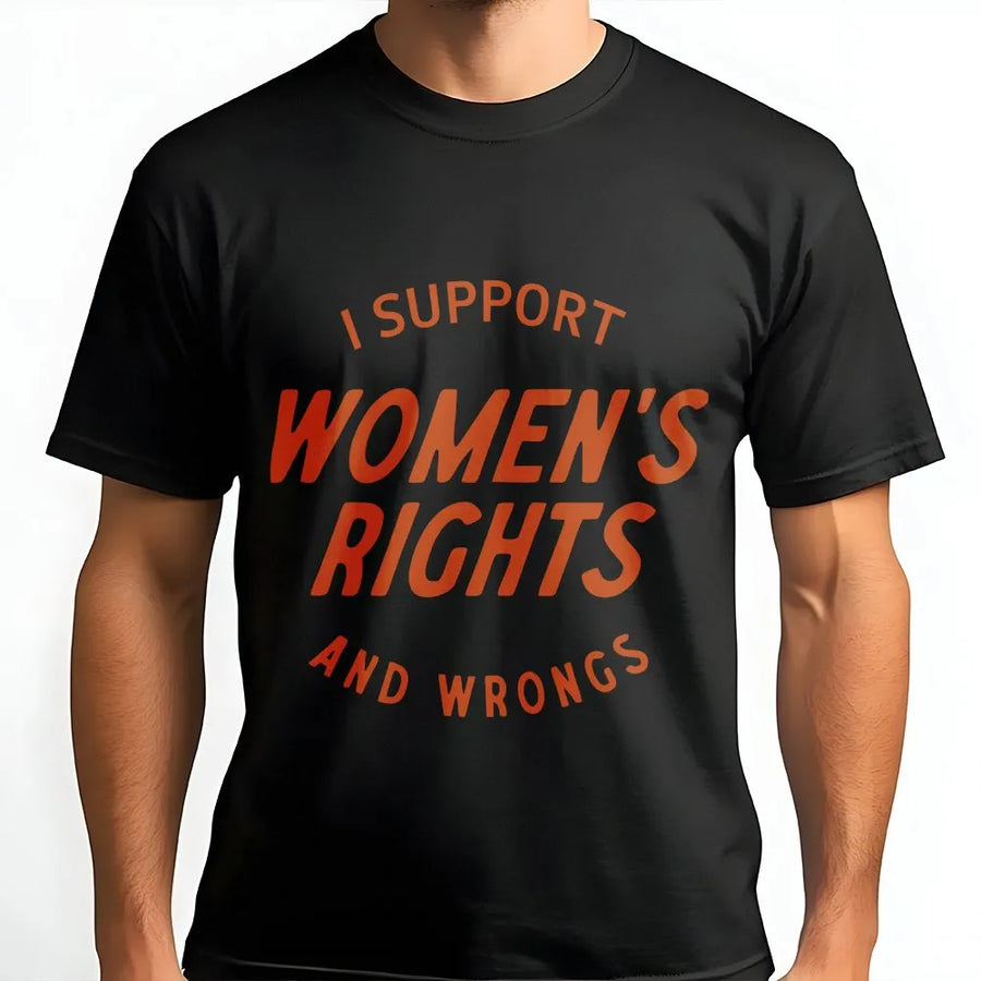 Womens Rights T-Shirt | I Support Womens Rights and Wrongs | Premium Cotton Blend Crewneck | Feminist Girl Power Activist Gift