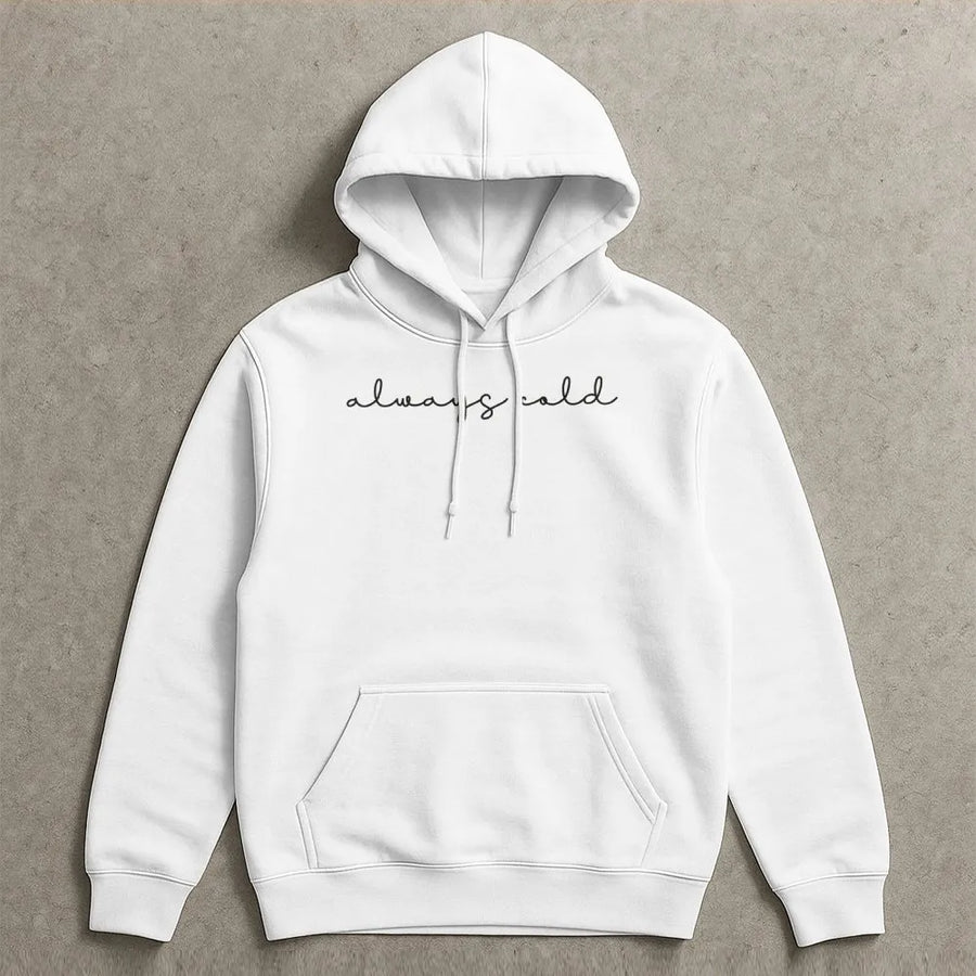 Always Cold Hoodie | Funny Minimalist Script Graphic Sweatshirt | Premium Cotton Blend Unisex Pullover | Cozy Gift For Her Or Him