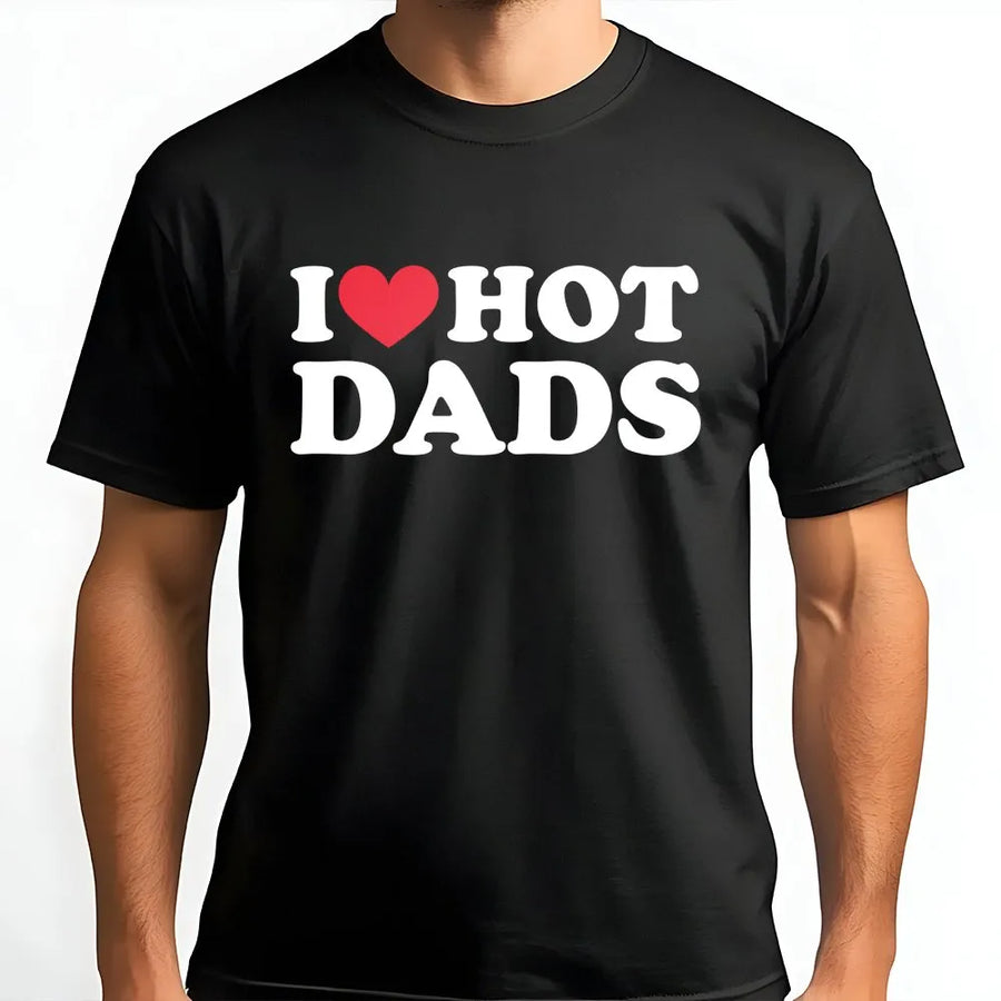 I Love Hot Dads T-Shirt | Trendy Graphic Tee Shirt | Soft 100% Cotton Premium Quality | Funny Gift for Women & Girls Casual Wear