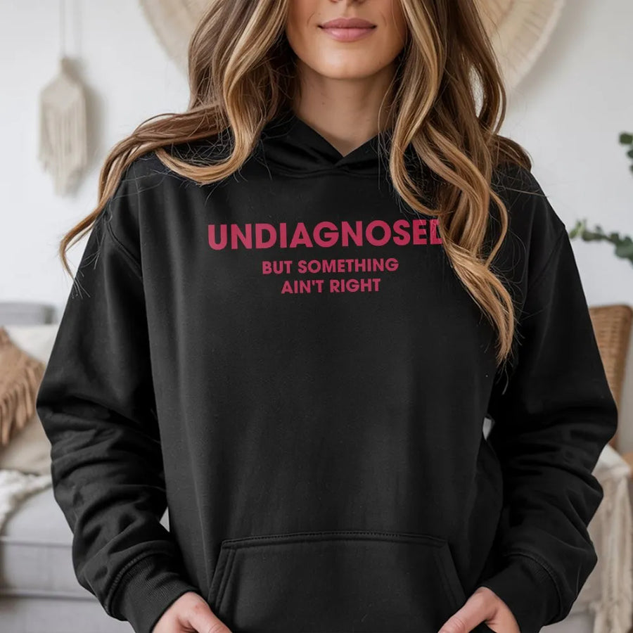 Undiagnosed But Something Ain't Right Hoodie | Funny Sarcastic Humor Quote Tee | Soft Cotton Graphic Top | Gag Gift for Men and Women