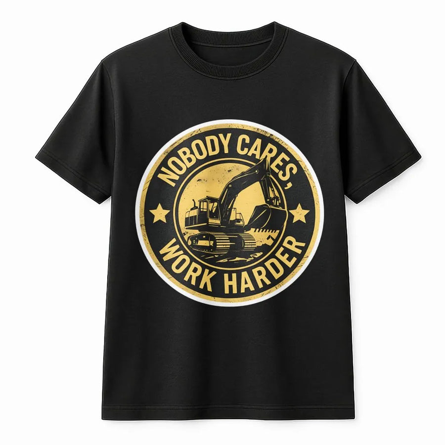 Nobody Cares Work Harder T-Shirt | Excavator Operator Graphic Design | Premium Cotton Heavy Duty Tee | Gift for Construction Workers & Blue Collar