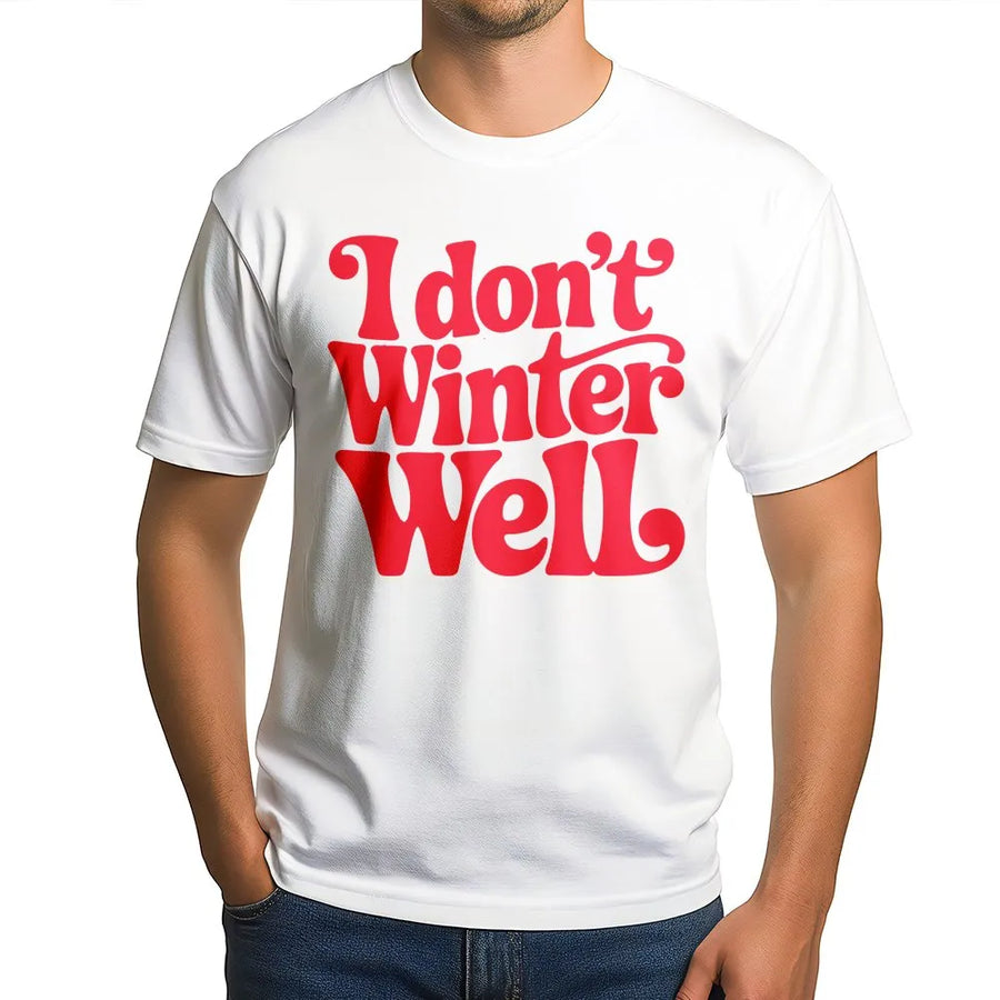 I Don't Winter Well T-Shirt | Funny Cold Weather Graphic Tee | Soft 100% Cotton Premium Quality | Cozy Gift for Winter Haters