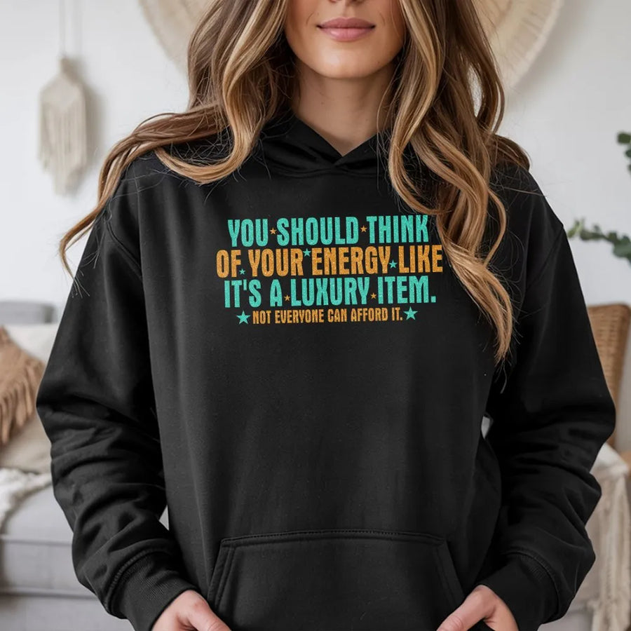 Energy Like A Luxury Item Hoodie | Positive Mental Health Quote | Soft Cotton-Blend Premium Aesthetic | Self Care Gift For Her