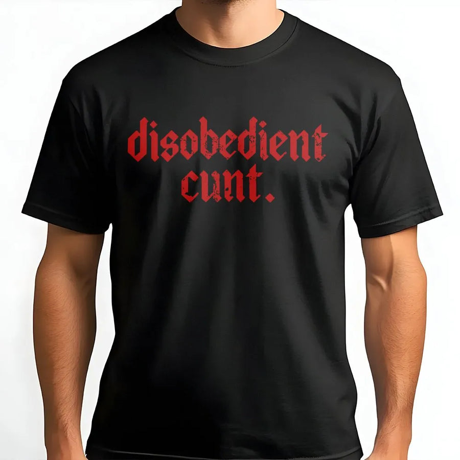 Disobedient Cunt T-Shirt | Edgy Gothic Font Graphic Tee | Premium Cotton Streetwear | Rebellious Punk Rock Statement Gift for Her
