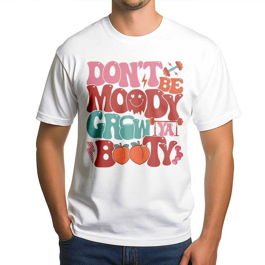 Don't Be Moody Grow Your Booty Gym T-Shirt | Retro Graphic Workout Top | 100% Cotton Premium Tee | Funny Fitness Gift for Her