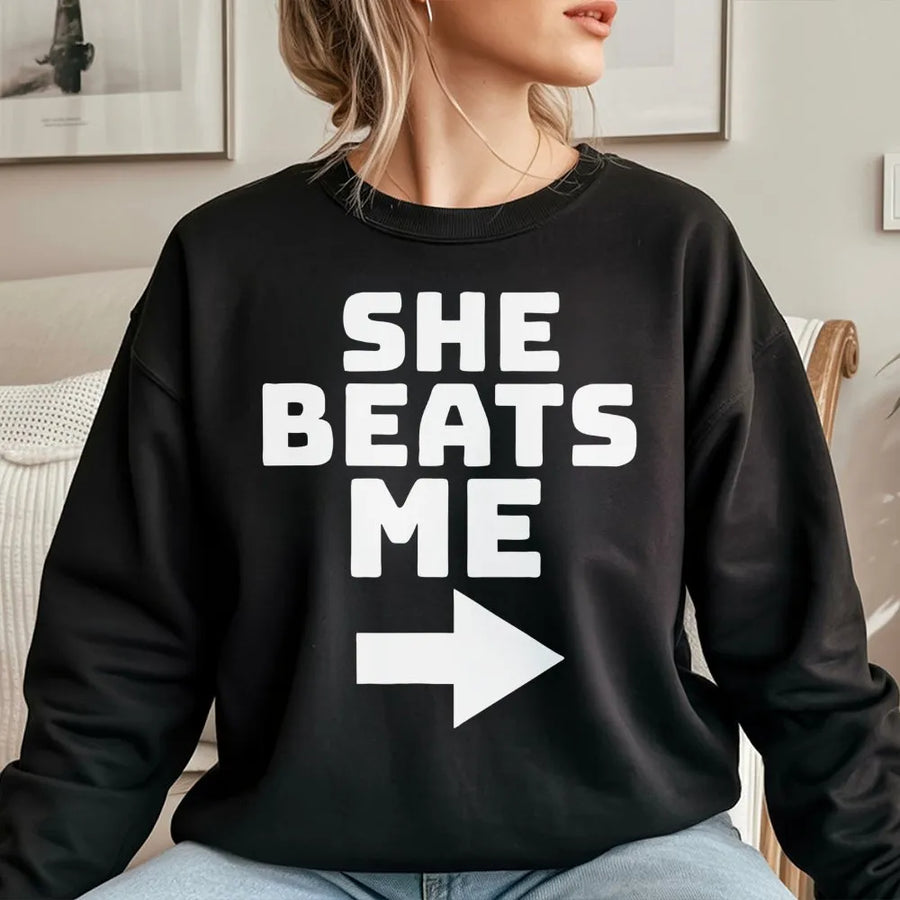 She Beats Me Funny Sweatshirt | Couples Matching Graphic Arrow Design | Premium Cotton Blend | Gift For Boyfriend Or Husband