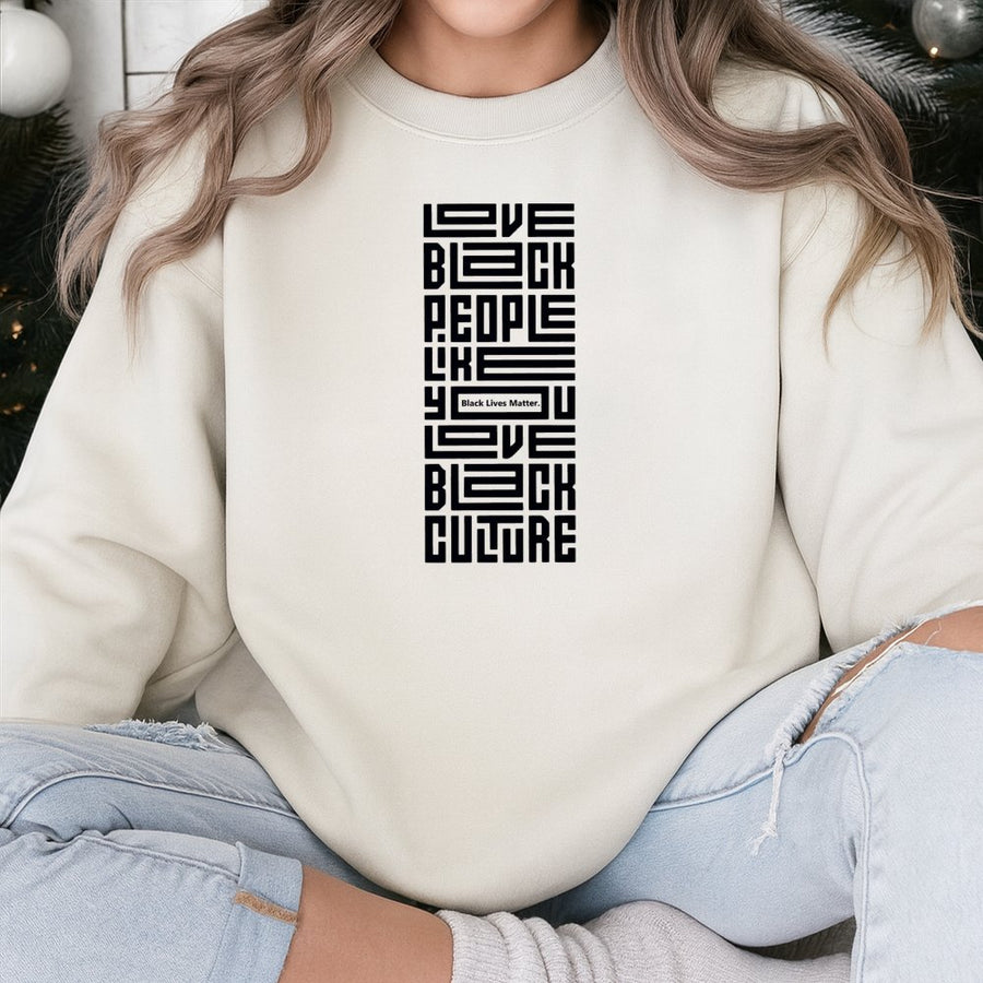 Love Black People Like You Love Black Culture Sweatshirt | Geometric Typography Design | Premium Cotton Blend | Empowerment Gift For Social Activism