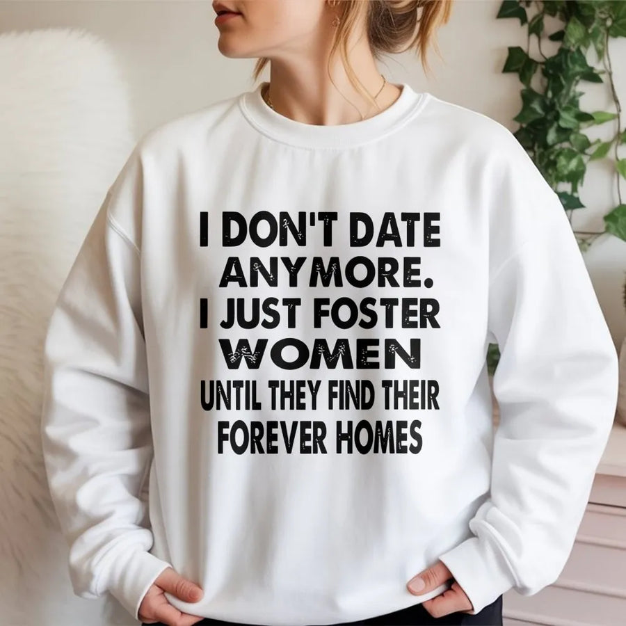 I Don't Date Anymore I Just Foster Women Sweatshirt | Sarcastic Funny Quote Graphic | Premium Cotton Blend | Unisex Gift for Dating Humor
