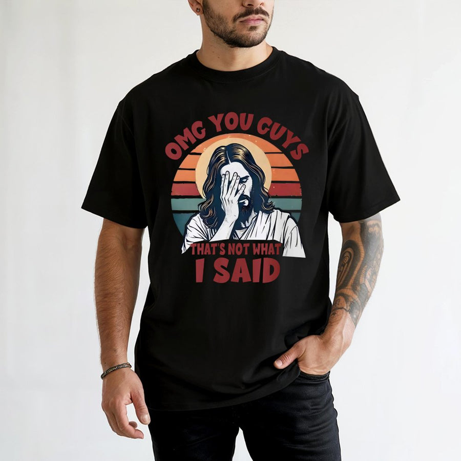 Funny Jesus T-Shirt | Omg You Guys That's Not What I Said Graphic | Premium 100% Cotton Tee | Sarcastic Christian Gift for Men and Women
