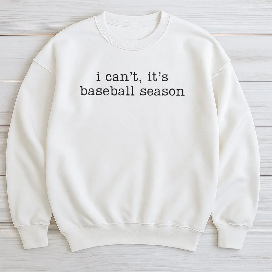 Baseball Season Sweatshirt | Funny I Can't It's Baseball Season Saying | Cozy Cotton Blend | Game Day Gift for Baseball Mom or Dad