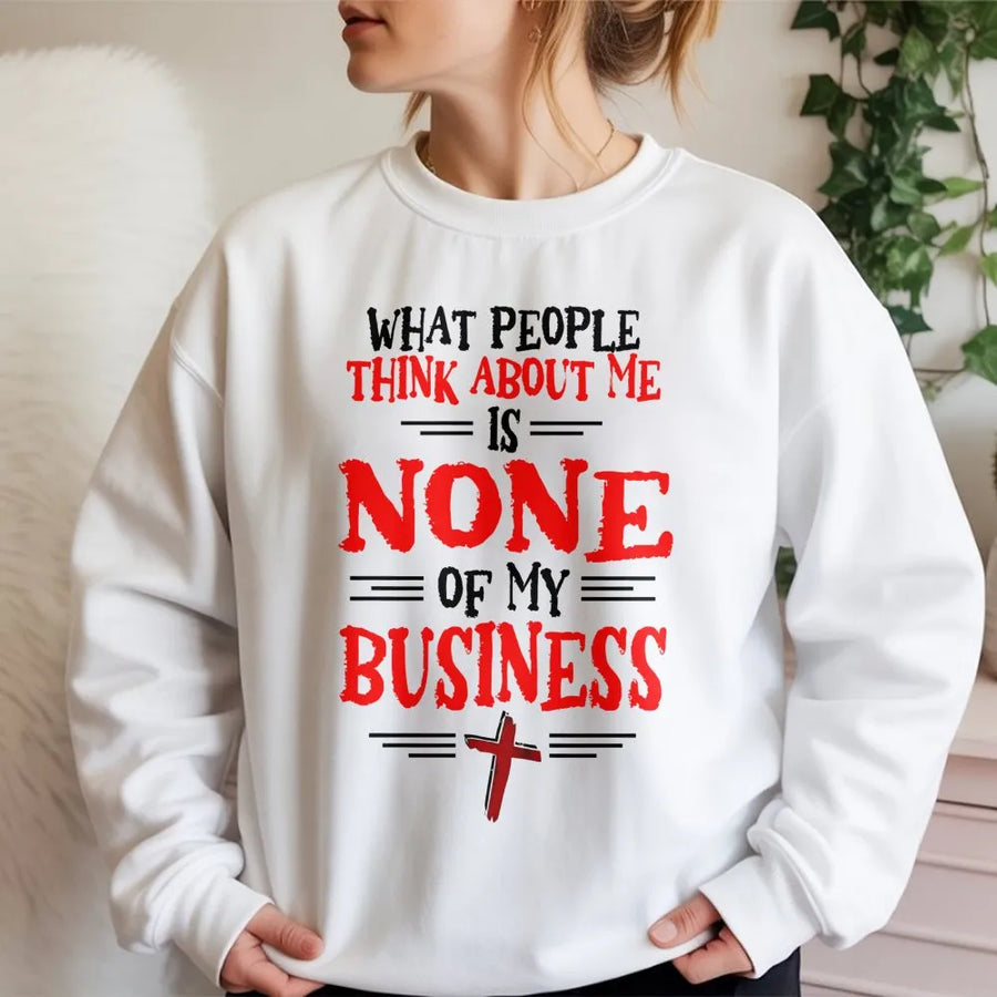 What People Think Is None Of My Business Sweatshirt | Christian Faith Quote With Cross Design | Premium Cotton Blend | Faith-Based Gift For Men And Women