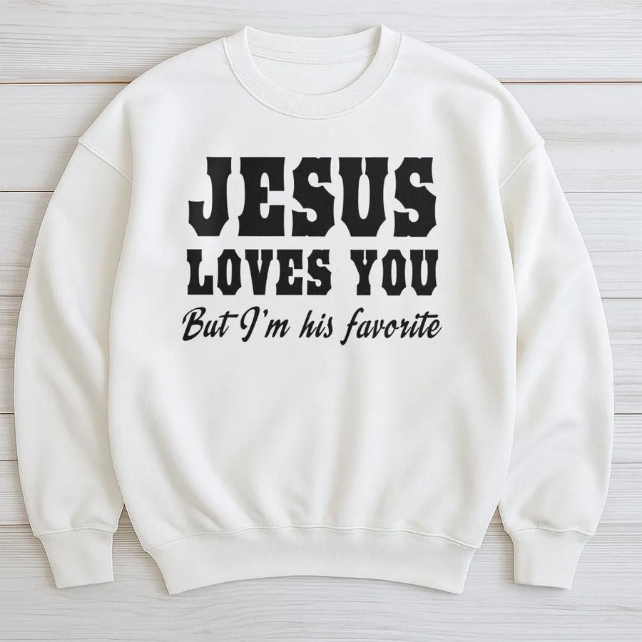 Jesus Loves You But I'm His Favorite Sweatshirt | Funny Christian Graphic Crewneck | Soft Cotton Blend Unisex Apparel | Religious Faith Gift