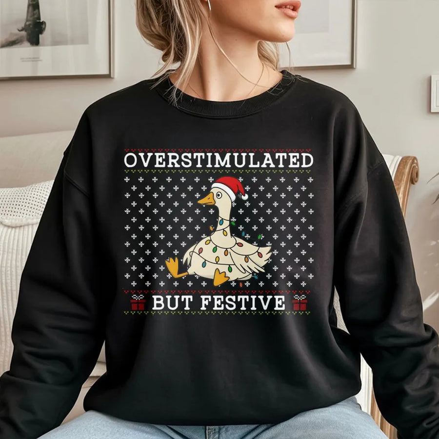 Overstimulated But Festive Goose Sweatshirt | Funny Christmas Holiday Graphic | Cotton Blend Premium Crewneck | Unisex Seasonal Gift For Her Him