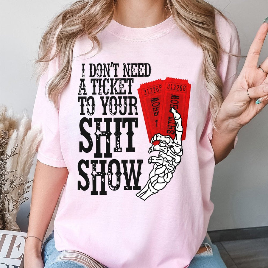 I Don't Need A Ticket To Your Shit Show T-Shirt | Sarcastic Skeleton Graphic Tee | 100% Premium Cotton | Funny Gift For Friend Or Coworker