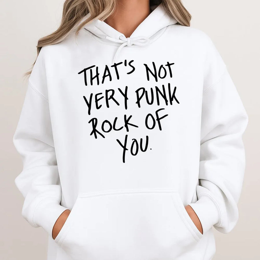 That's Not Very Punk Rock Of You Hoodie | Retro Music Aesthetic Quote | Premium Cotton Blend Jumper | Edgy Gift For Music Lovers And Musicians
