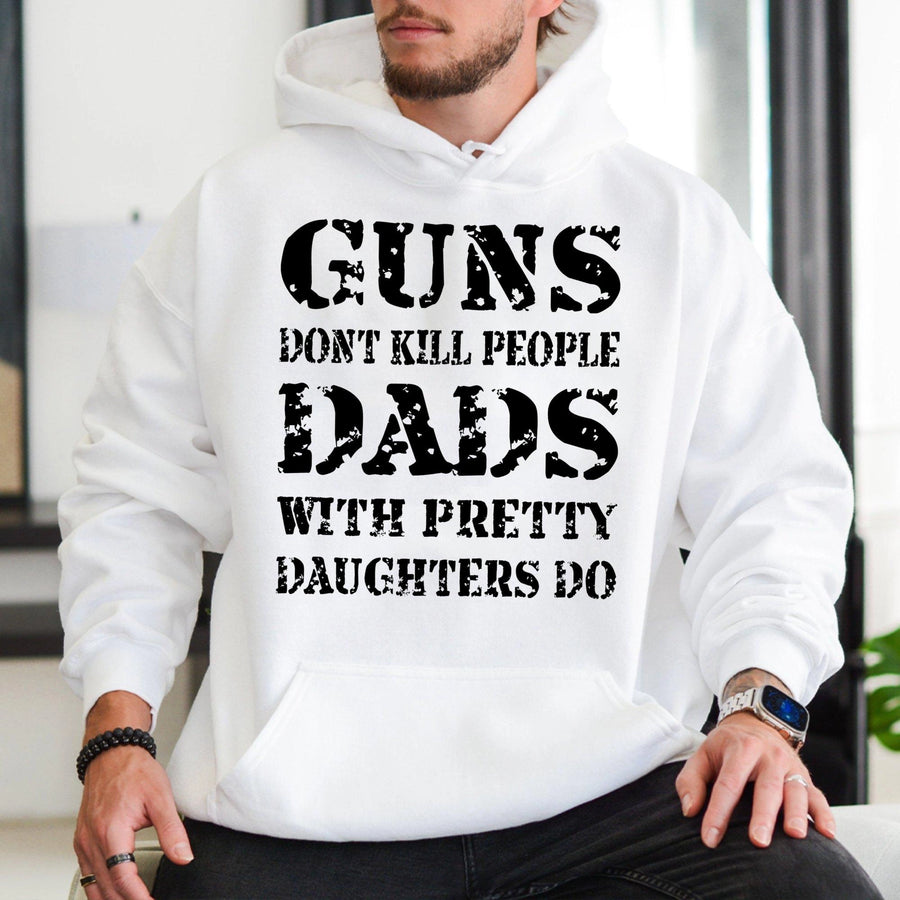 Guns Don't Kill People Dads With Pretty Daughters Do Hoodie | Funny Father Quote Graphic | Premium Cotton Blend | Gift For Dad From Daughter