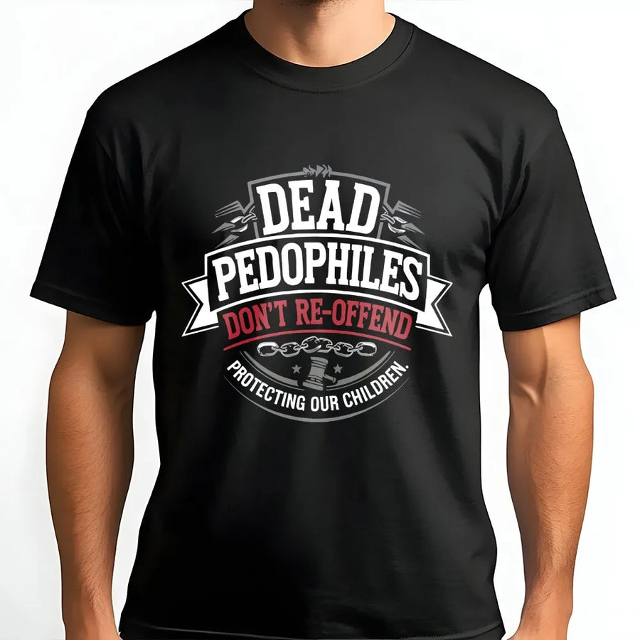 Protect Our Children T-Shirt | Dead Pedophiles Don't Re-Offend Slogan | Soft Cotton Blend Crewneck | Unisex Political Statement Gift