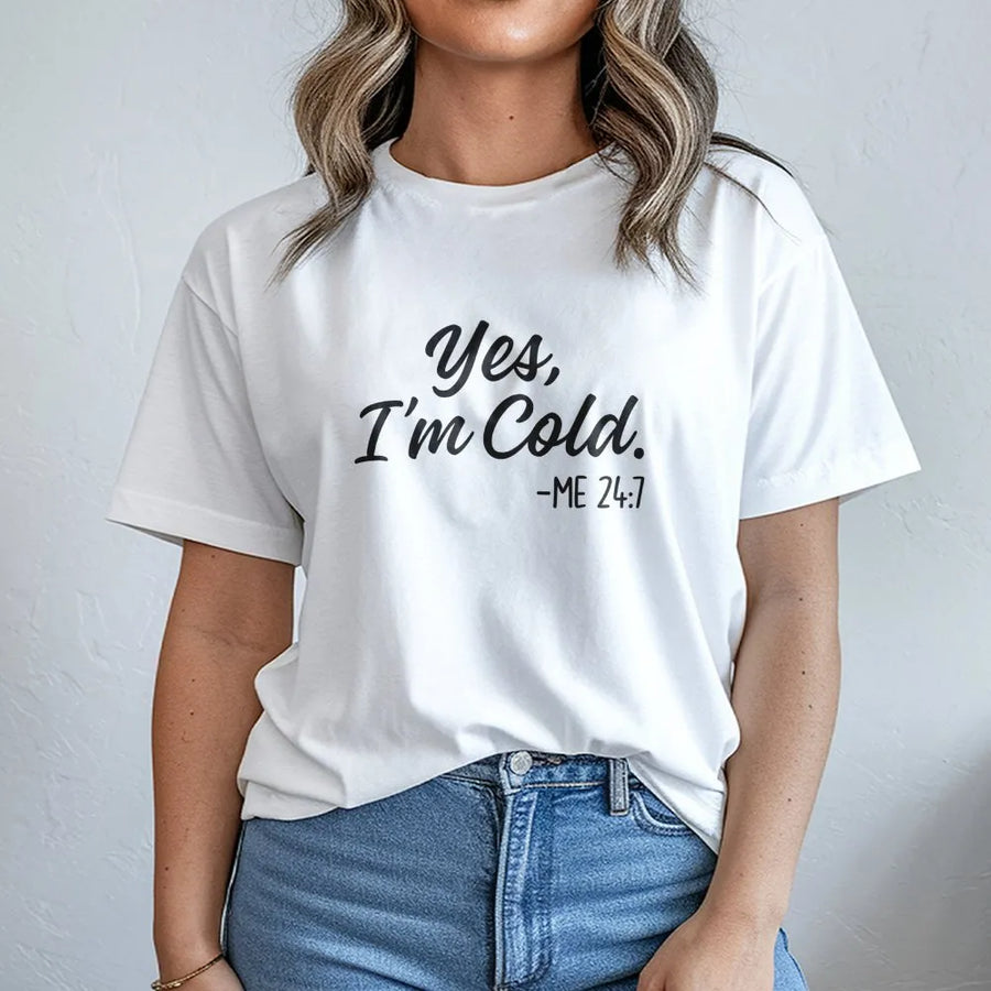 Yes I'm Cold T-Shirt | Funny Sarcastic Quote Graphic Tee | Premium Soft Cotton Unisex Shirt | Gift for Her, Always Cold Person, Winter Apparel