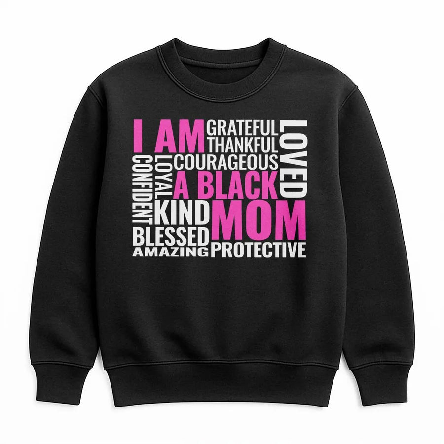 I Am A Black Mom Sweatshirt | Empowering Typography Design | Premium Cotton-Poly Blend | Thoughtful Birthday or Mother's Day 2026 Gift for Her