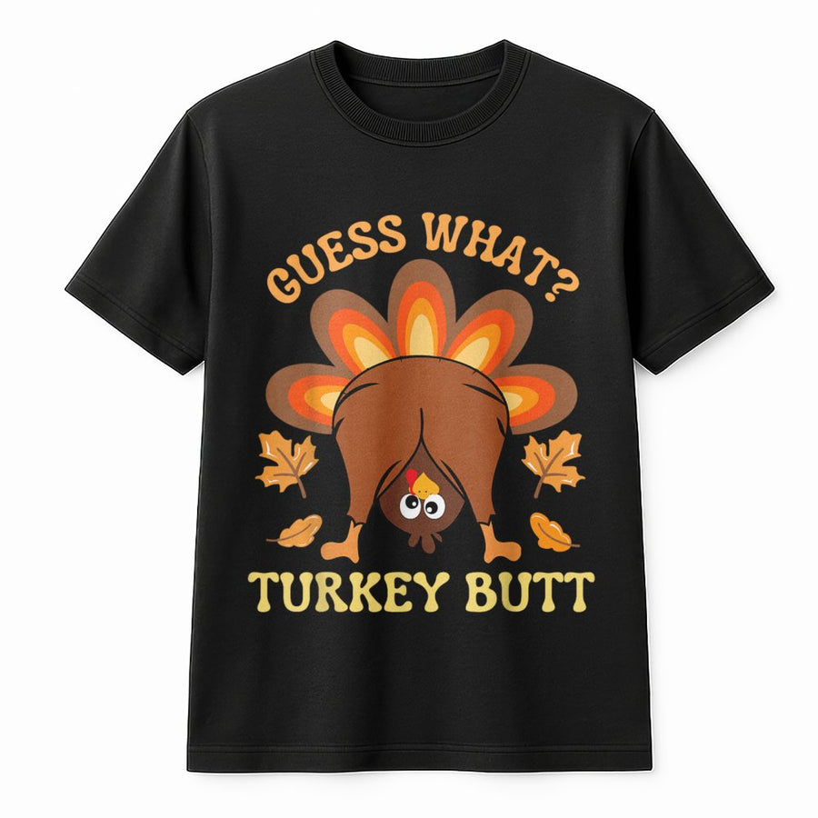 Guess What Turkey Butt T-Shirt | Funny Thanksgiving Graphic Tee | Premium 100% Cotton Holiday Apparel | Unisex Gift for Family & Friends