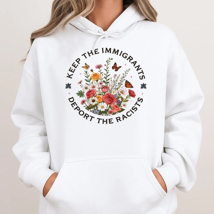Keep The Immigrants Deport The Racists Hoodie | Botanical Floral Social Justice Graphic | Premium Cotton Blend | Unisex Pro-Human Rights Gift