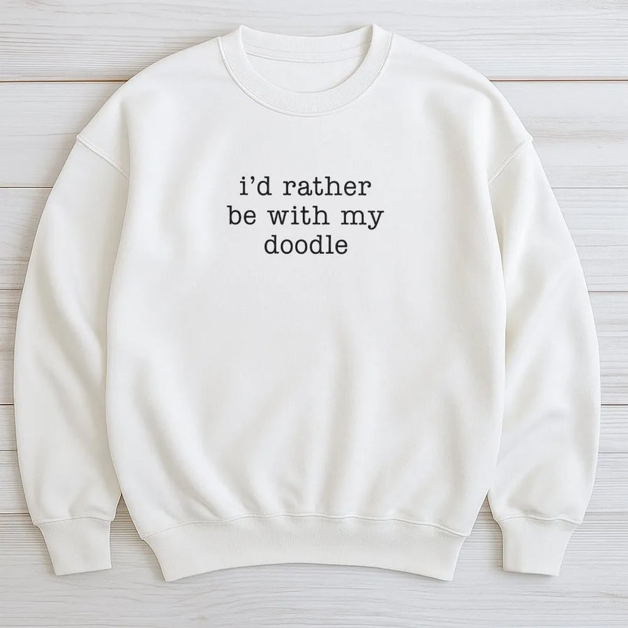 Funny Doodle Sweatshirt | I'd Rather Be With My Doodle Sweatshirt | Premium Soft Cotton Blend | Gift for Dog Mom, Doodle Owner