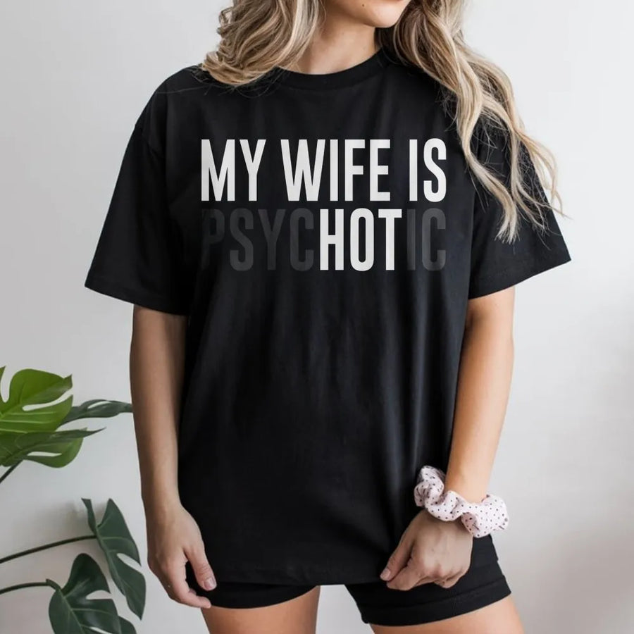 My Wife Is Psychotic T-Shirt | Funny Sarcastic Husband Graphic Tee | Premium Cotton Casual Wear | Perfect Gag Gift for Him, Anniversary, Birthday