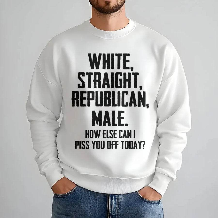 White Straight Republican Male Sweatshirt | Sarcastic Political Humor Quote | Premium Cotton Blend | Funny Conservative Gift for Men