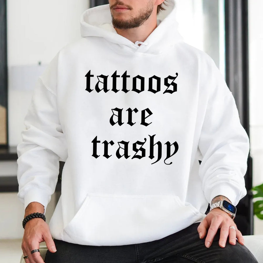Tattoos Are Trashy Hoodie | Funny Sarcastic Graphic Tee with Gothic Font | Premium Cotton Shirt | Ironic Adult Humor Gift for Tattoo Lovers