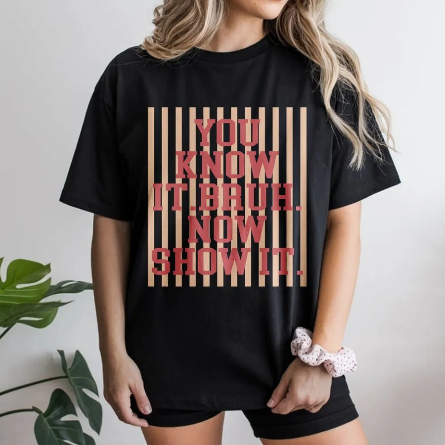 Bruh T-Shirt | You Know It Bruh Now Show It Slogan Sweatshirt | Premium Cotton Blend | Unisex Streetwear Gift